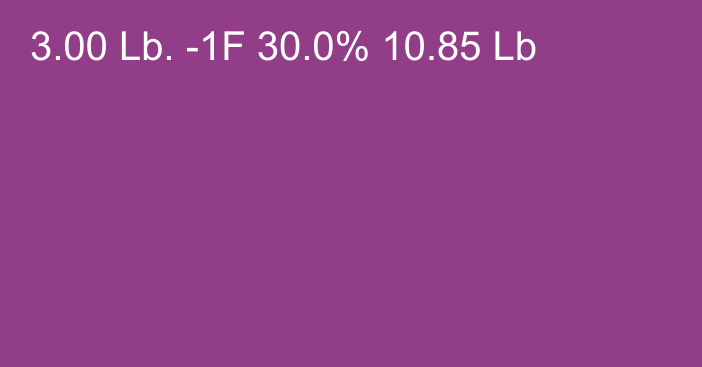 3.00 Lb. -1F 30.0% 10.85 Lb