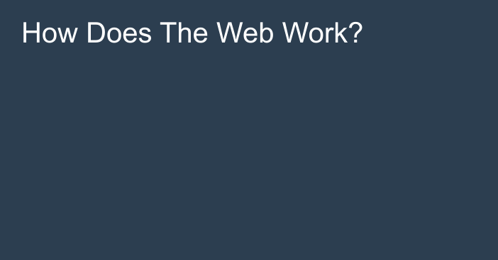 How Does The Web Work?